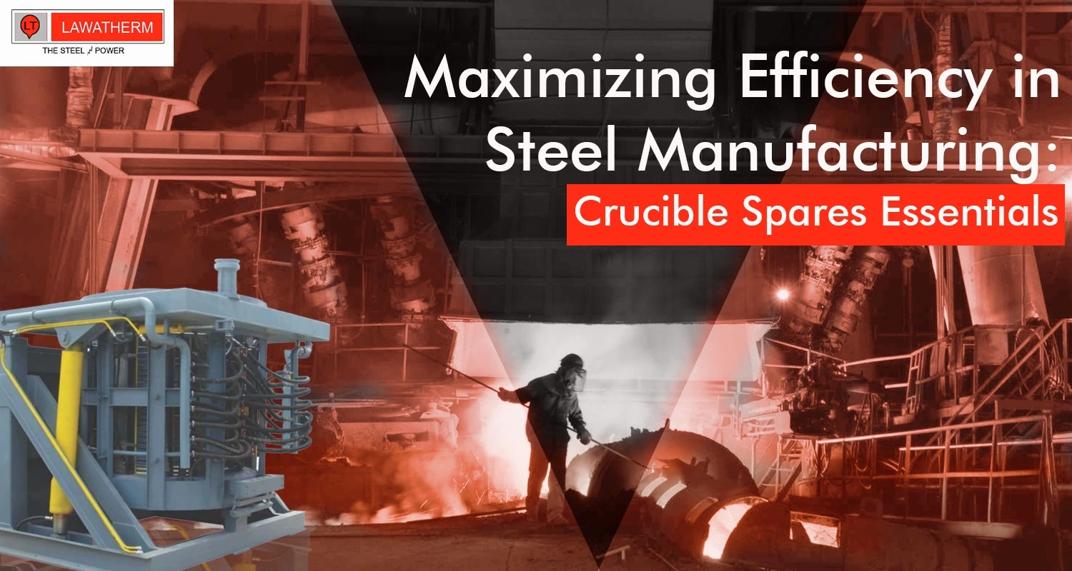 Read more about the article Maximizing Efficiency in Steel Manufacturing: Crucible Spares Essentials