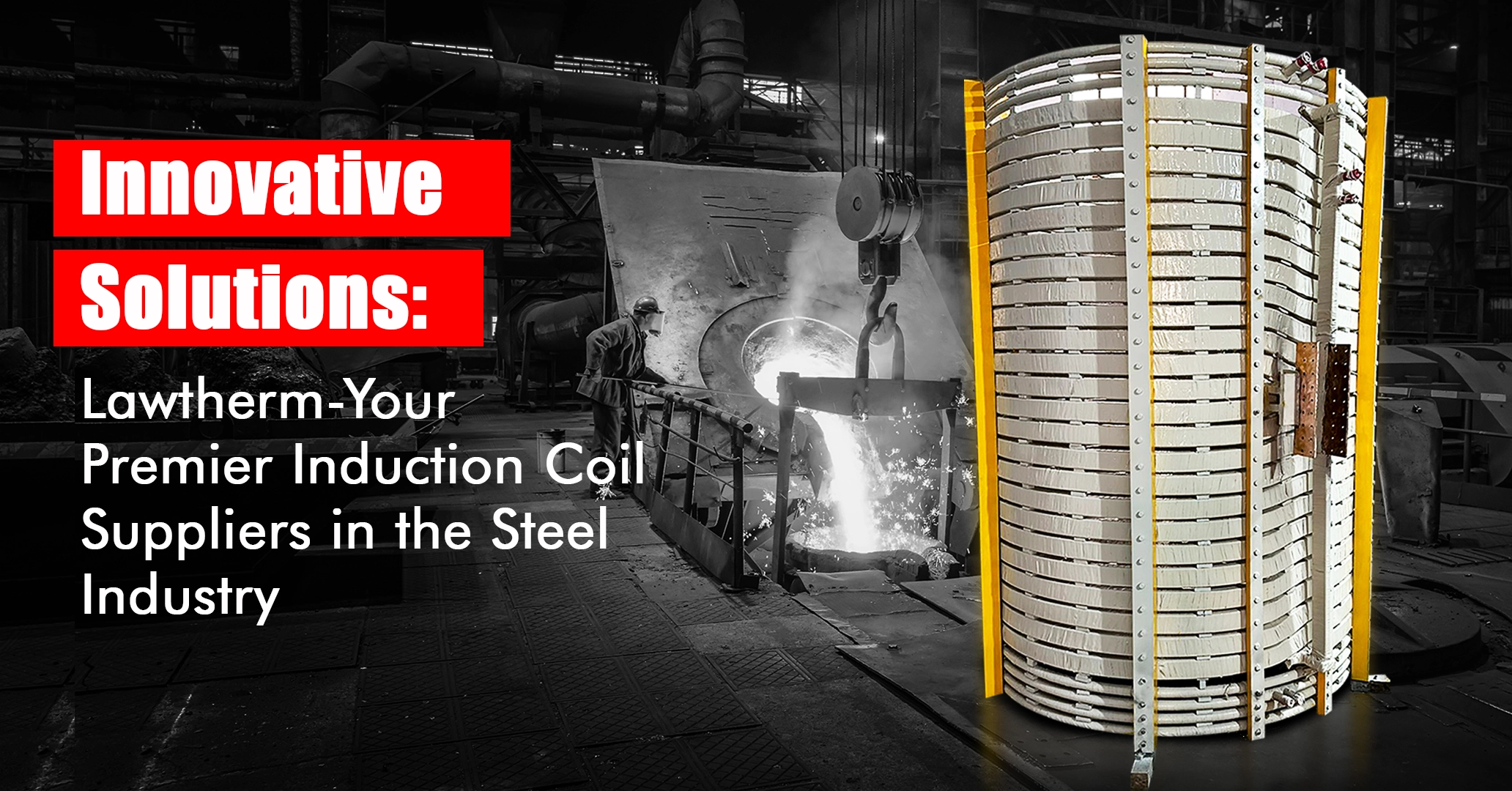 You are currently viewing Innovative Solutions: Lawatherm – Your Premier Induction Coil Suppliers in the Steel Industry