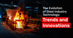 Read more about the article The Evolution of Steel Industry Technology: Trends and Innovations
