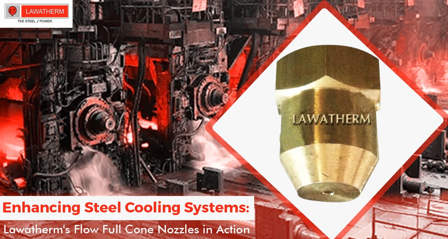 Read more about the article Enhancing Steel Cooling Systems: Lawatherm’s Flow Full Cone Nozzles in Action
