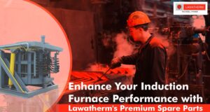 Read more about the article Enhance Your Induction Furnace Performance with Lawatherm’s Premium Spare Parts