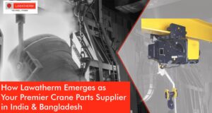 Read more about the article Navigating the Crane Parts Landscape: How Lawatherm Emerges as Your Premier Supplier in India and Bangladesh