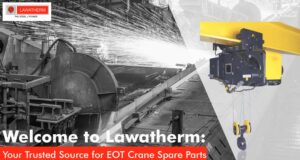 Read more about the article Welcome to Lawatherm: Your Trusted Source for EOT Crane Spare Parts