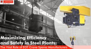 Read more about the article Maximizing Efficiency and Safety in Steel Plants: The Vital Role of EOT Crane Spares Manufacturers