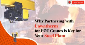 Read more about the article Why Partnering with an EOT Crane Manufacturer Like Lawatherm is a Smart Investment for Your Steel Plant?