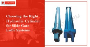 Read more about the article Choosing the Right Hydraulic Cylinder for Slide Gate Ladle Systems