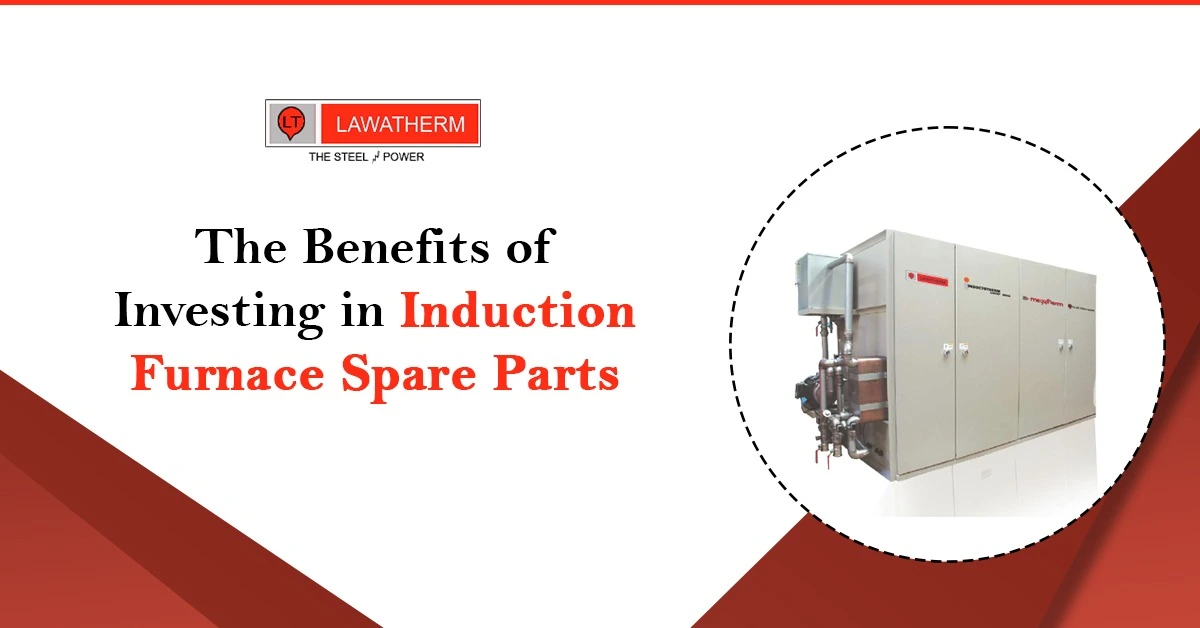 You are currently viewing The Benefits of Investing in Induction Furnace Spare Parts