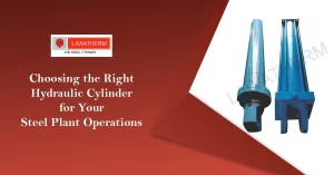 Read more about the article Choosing the Right Hydraulic Cylinder for Your Steel Plant Operations