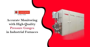 Read more about the article Accurate Monitoring with High-Quality Pressure Gauges in Industrial Furnaces