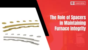 Read more about the article The Role of Spacers in Maintaining Furnace Integrity