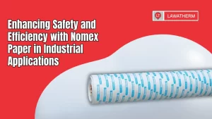 Read more about the article Enhancing Safety and Efficiency with NOMEX Paper in Industrial Applications