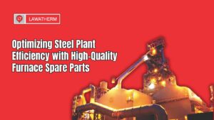 Read more about the article Optimizing Steel Plant Efficiency with High-Quality Furnace Spare Parts