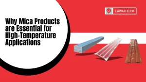 Read more about the article Why Mica Products are Essential for High-Temperature Applications?