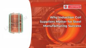 Why Induction Coil Suppliers Matter for Steel Manufacturing Success