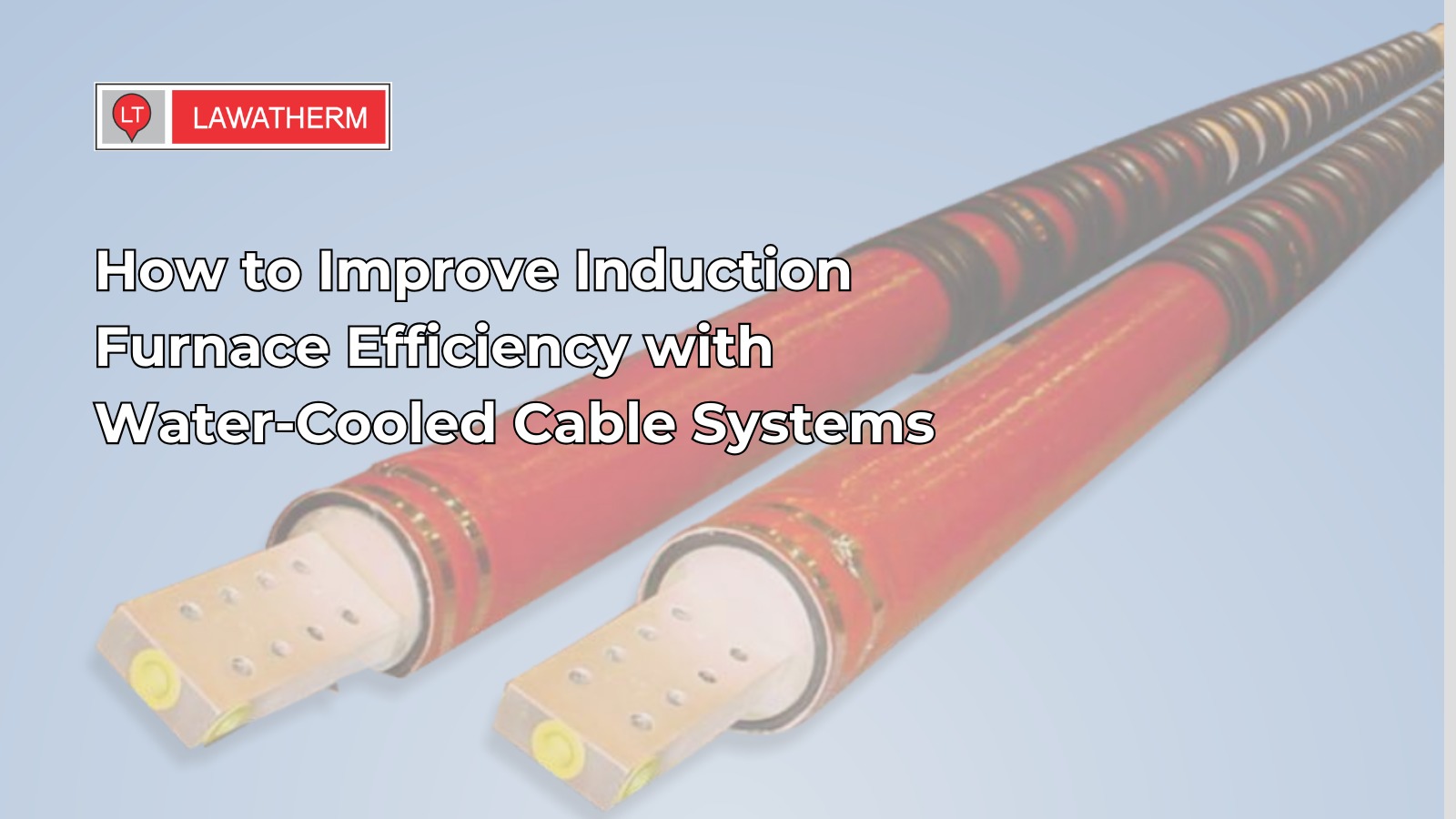 How to Improve Induction Furnace Efficiency with Water-Cooled Cable Systems