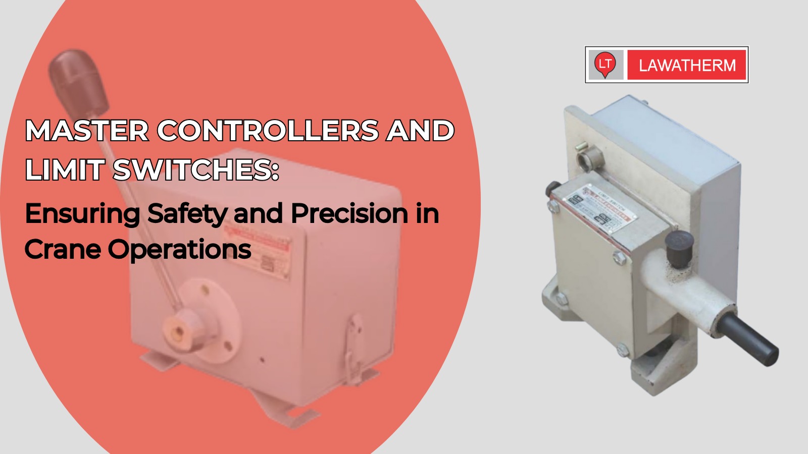 Master Controllers and Limit Switches Ensuring Safety and Precision in EOT Crane Operations