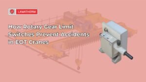 Read more about the article How Rotary Gear Limit Switches Prevent Accidents in EOT Cranes
