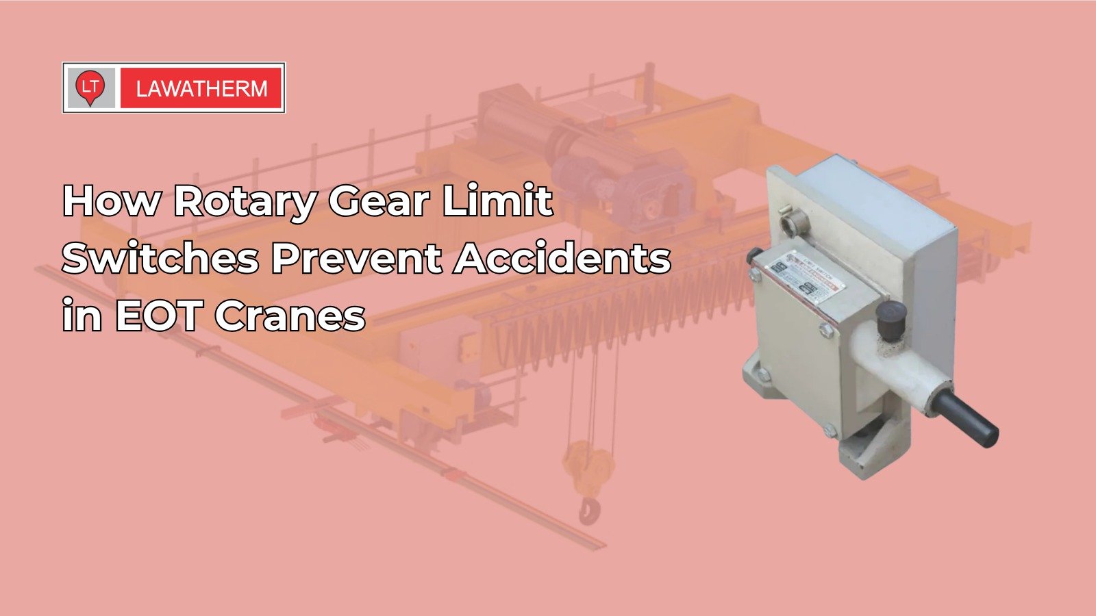 You are currently viewing How Rotary Gear Limit Switches Prevent Accidents in EOT Cranes