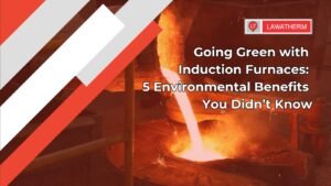 Read more about the article Going Green with Induction Furnaces: 5 Environmental Benefits You Didn’t Know