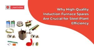 Read more about the article Why High-Quality Induction Furnace Spares Are Crucial for Steel Plant Efficiency